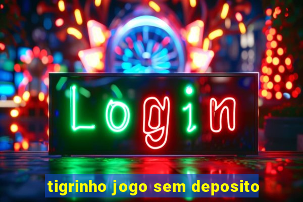 tigrinho jogo sem deposito